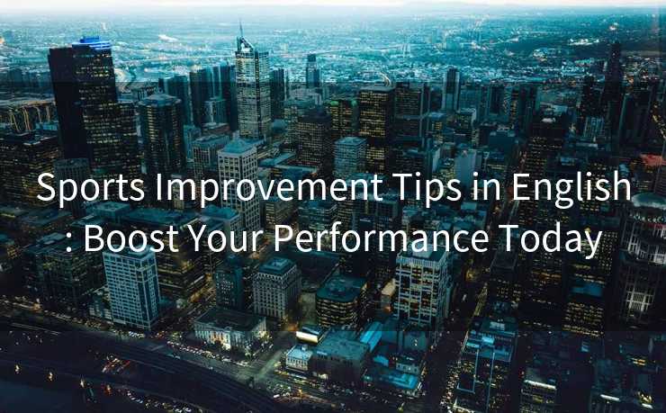 Sports Improvement Tips in English: Boost Your Performance Today