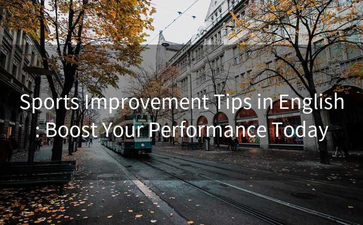 Sports Improvement Tips in English: Boost Your Performance Today